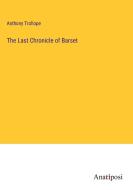The Last Chronicle of Barset di Anthony Trollope edito da Anatiposi Verlag