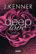 Deep Love (1) di J. Kenner edito da Diana Taschenbuch
