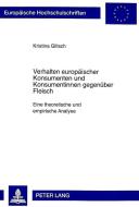 Verhalten europäischer Konsumenten und Konsumentinnen gegenüber Fleisch di Kristina Glitsch edito da Lang, Peter GmbH