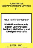 Die Nationalökonomie an den Universitäten Freiburg, Heidelberg und Tübingen 1918-1945 di Klaus-Rainer Brintzinger edito da Lang, Peter GmbH