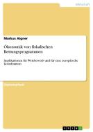 Ökonomik von fiskalischen Rettungsprogrammen di Markus Aigner edito da GRIN Publishing