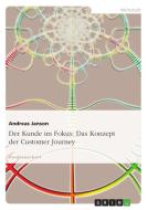 Der Kunde im Fokus: Das Konzept der Customer Journey di Andreas Janson edito da GRIN Verlag