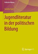 Jugendliteratur in der politischen Bildung di Sandra Eger edito da Springer Fachmedien Wiesbaden