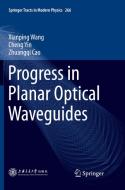 Progress In Planar Optical Waveguides di Xianping Wang, Cheng Yin, Zhuangqi Cao edito da Springer-verlag Berlin And Heidelberg Gmbh & Co. Kg