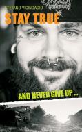Stay true and never give up ... di Stefano Vicinoadio edito da Books on Demand