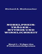 Nobelpreisträger - Mythos und Wirklichkeit. Band 1 di Richard A. Huthmacher edito da Books on Demand