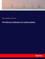 The Murrey Collection of cookery Books di Thomas Jefferson Murrey edito da hansebooks