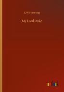 My Lord Duke di E. W Hornung edito da Outlook Verlag