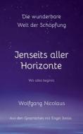 Die Wunderbare Welt der Schöpfung - Jenseits aller Horizonte di Wolfgang Nicolaus edito da Books on Demand