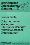 Unternehmensstrategien international tätiger mittelständischer Unternehmen di Reiner Beutel edito da Lang, Peter GmbH
