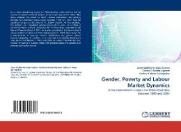 Gender, Poverty and Labour Market Dynamics di Jairo Guillermo Isaza Castro, Carlos E Acosta Aponte, Carlos A Meza Carvajalino edito da LAP Lambert Acad. Publ.