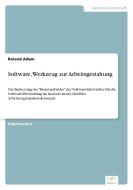 Software, Werkzeug zur Arbeitsgestaltung di Roland Adam edito da Diplom.de