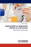 Lipid profile as diagnostic marker in oral cancer di Mayuri Agarwal edito da LAP Lambert Academic Publishing