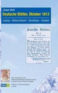 Deutsche Blätter, Oktober 1813 di Jürgen Weiß edito da Edition am Gutenbergplatz Leipzig