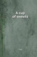 A Cup Of Sweets di Cup edito da Book On Demand Ltd.