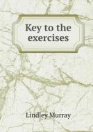 Key To The Exercises di Lindley Murray edito da Book On Demand Ltd.
