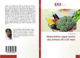 Malnutrition aiguë sévère des enfants 06 à 59 mois di Niamoye Diarra edito da Éditions universitaires européennes