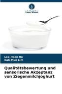 Qualitätsbewertung und sensorische Akzeptanz von Ziegenmilchjoghurt di Lee-Hoon Ho, Kah-Mun Lim edito da Verlag Unser Wissen