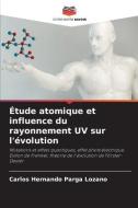 Étude atomique et influence du rayonnement UV sur l'évolution di Carlos Hernando Parga Lozano edito da Editions Notre Savoir