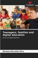 Teenagers, families and digital education di Mariana Marcelino Silva edito da Our Knowledge Publishing