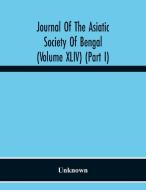 Journal Of The Asiatic Society Of Bengal (Volume Xliv) (Part I) di Unknown edito da Alpha Editions