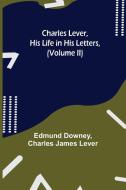 Charles Lever, His Life in His Letters, (Volume II) di Edmund Downey, Charles James Lever edito da Alpha Editions