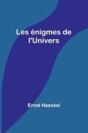 Les énigmes de l'Univers di Ernst Haeckel edito da Alpha Edition