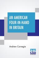 An American Four-In-Hand In Britain di Andrew Carnegie edito da LECTOR HOUSE