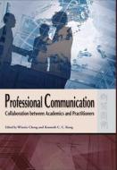 Professional Communication: Collaboration Between Academics and Practitioners di Winnie Cheng, Kenneth C. C. Kong edito da HONG KONG UNIV PR