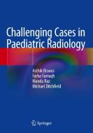 Challenging Cases in Paediatric Radiology di Asthik Biswas, Farha Furruqh, Manda Raz edito da SPRINGER NATURE