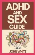 ADHD And Sex Guide di John White edito da Independently Published