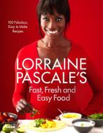 Lorraine Pascale's Fast, Fresh and Easy Food di Lorraine Pascale edito da Harper Collins Publ. UK