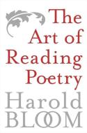 The Art of Reading Poetry di Harold Bloom edito da PERENNIAL