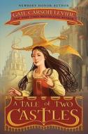 A Tale of Two Castles di Gail Carson Levine edito da HarperCollins Publishers