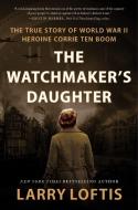 The Watchmaker's Daughter di Larry Loftis edito da Harper Collins Publ. USA