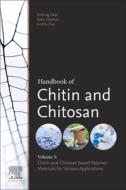 Handbook of Chitin and Chitosan: Volume 3: Chitin and Chitosan Based Polymer Materials for Various Applications di Sabu Thomas edito da ELSEVIER