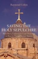 Saving the Holy Sepulchre di Raymond (Professor of International Relations Cohen edito da Oxford University Press Inc