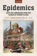 Epidemics: Hate and Compassion from the Plague of Athens to AIDS di Samuel K. Cohn Jr edito da OXFORD UNIV PR