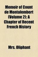 Memoir Of Count De Montalembert (v. 2) di Oliphant edito da General Books Llc