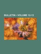 Bulletin (volume 12-13) di Books Group edito da General Books Llc