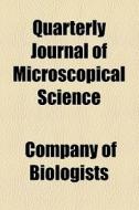 Quarterly Journal Of Microscopical Science di Company Of Biologists edito da General Books Llc