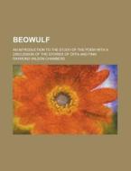 Beowulf; An Introduction To The Study Of The Poem With A Discussion Of The Stories Of Offa And Finn di Raymond Wilson Chambers edito da General Books Llc
