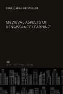 Medieval Aspects of Renaissance Learning di Paul Oskar Kristeller edito da Columbia University Press