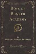 Boys Of Bunker Academy (classic Reprint) di William Osborn Stoddard edito da Forgotten Books