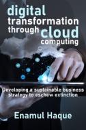 Digital Transformation Through Cloud Computing di Mr Enamul Haque edito da Lulu.com