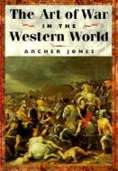 The Art of War in Western World di Archer Jones edito da University of Illinois Press