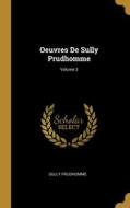 Oeuvres De Sully Prudhomme; Volume 3 di Prudhomme Sully edito da WENTWORTH PR
