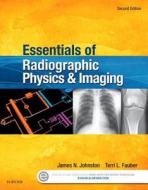 Essentials of Radiographic Physics and Imaging di James Johnston, Terri L. Fauber edito da ELSEVIER HEALTH SCIENCE