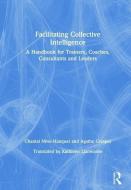 Facilitating Collective Intelligence di Chantal Neve-Hanquet, Agathe Crespel edito da Taylor & Francis Ltd