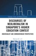 Discourses Of Neoliberalism In Singapore's Higher Education Context di Marissa K. L. E edito da Taylor & Francis Ltd